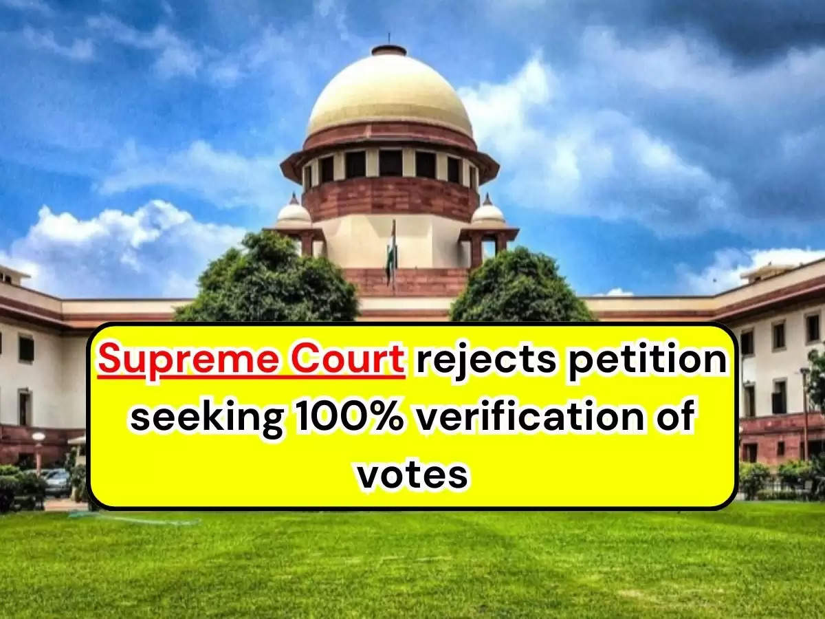  Supreme Court Decision : Supreme Court rejects petition seeking 100% verification of votes 